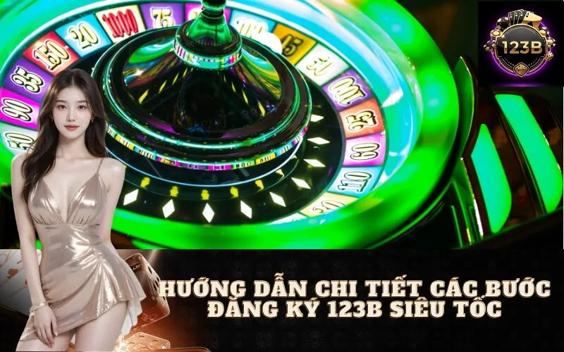 Hướng Dẫn Chi Tiết Các Bước Đăng Ký 123B Siêu Tốc