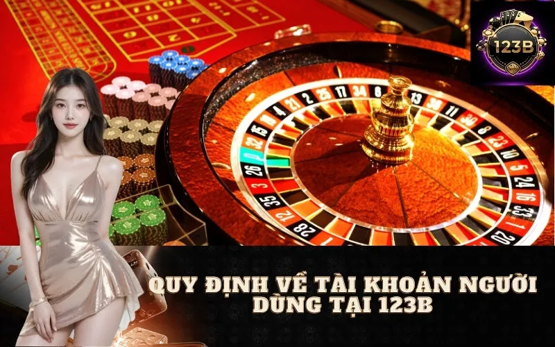 Quy Định Về Tài Khoản Người Dùng Tại 123B