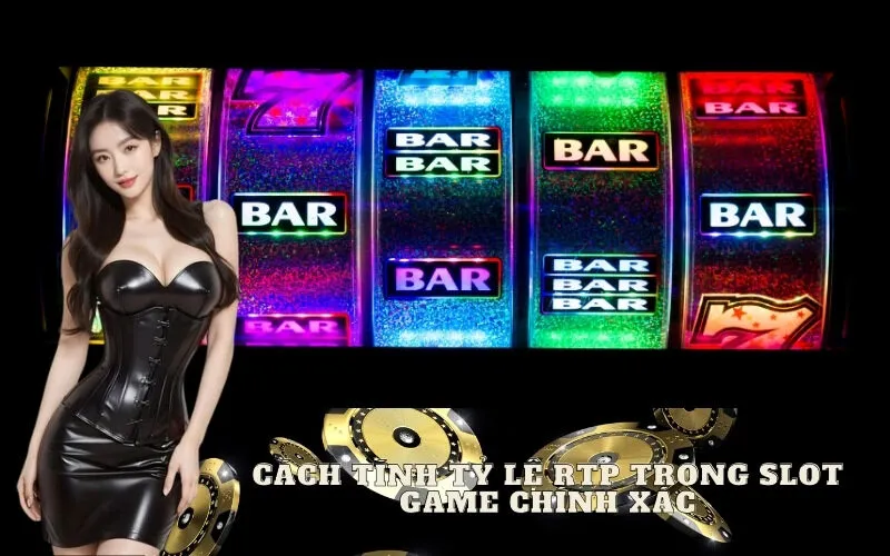 Cách tính tỷ lệ RTP trong Slot Game chính xác
