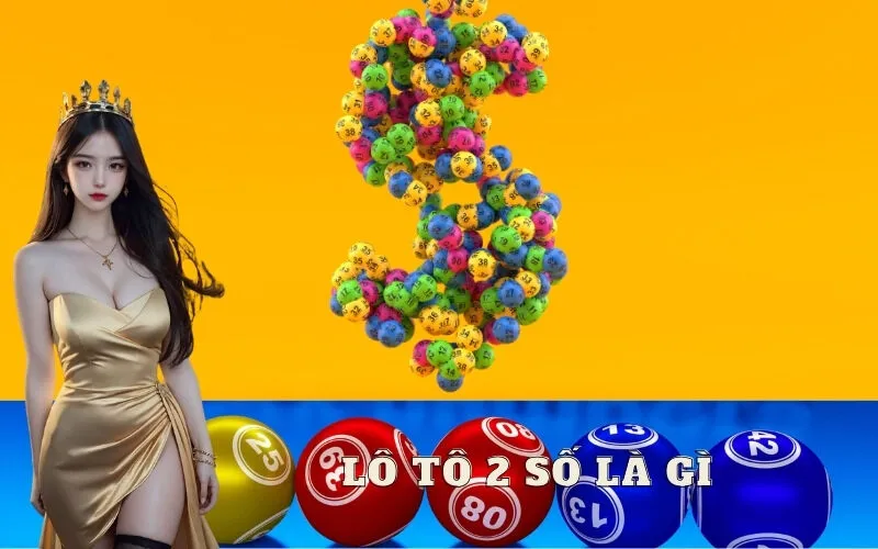 Lô tô 2 số là gì? Cách chơi từng loại chi tiết