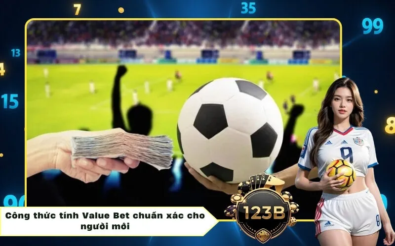 Công thức tính Value Bet chuẩn xác cho người mới